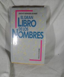 EL GRAN LIBROS DE LOS NO,MBRES de JOSE M ALBAIGES OLIVART EL GRAN LIBROS DE LOS NO,MBRES de JOSE M ALBAIGES OLIVART