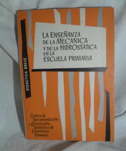 LA ENSEÑANZA DE LA MECANICA Y DE LA HIDROSTATICA EN LA ESCUIELA PRIMARIA de IDELFONSO TELLO LA ENSEÑANZA DE LA MECANICA Y DE LA HIDROSTATICA EN LA ESCUIELA PRIMARIA de IDELFONSO TELLO